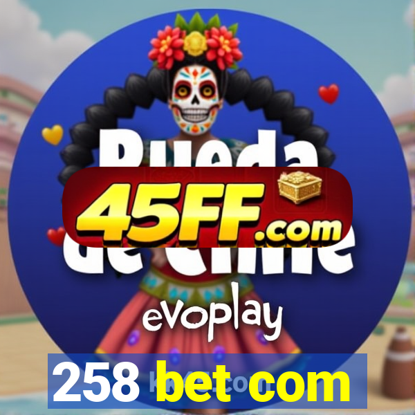 258 bet com